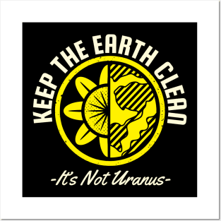 Keep The Earth Clean Its not Uranus Posters and Art